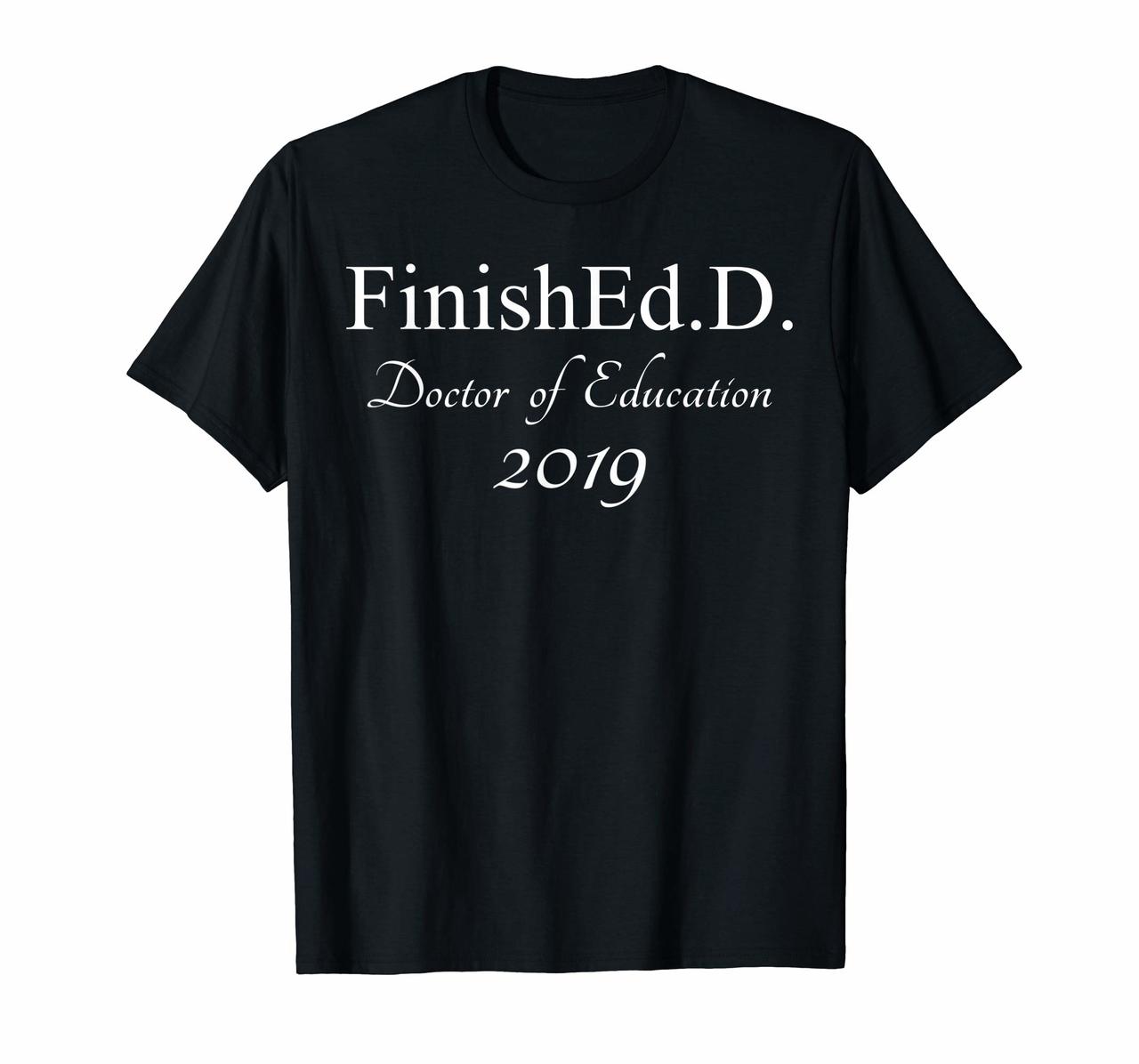Finished With An EdD 2019 T-shirt Grad School Gifts Hoodies