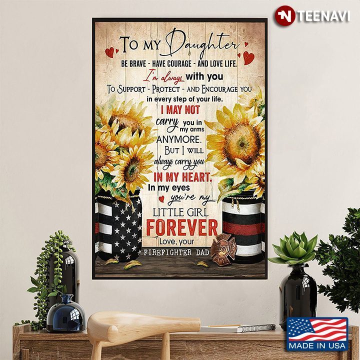 Firefighter American Flag Sunflower Poster, To My Daughter Be Brave Have CourageShirt