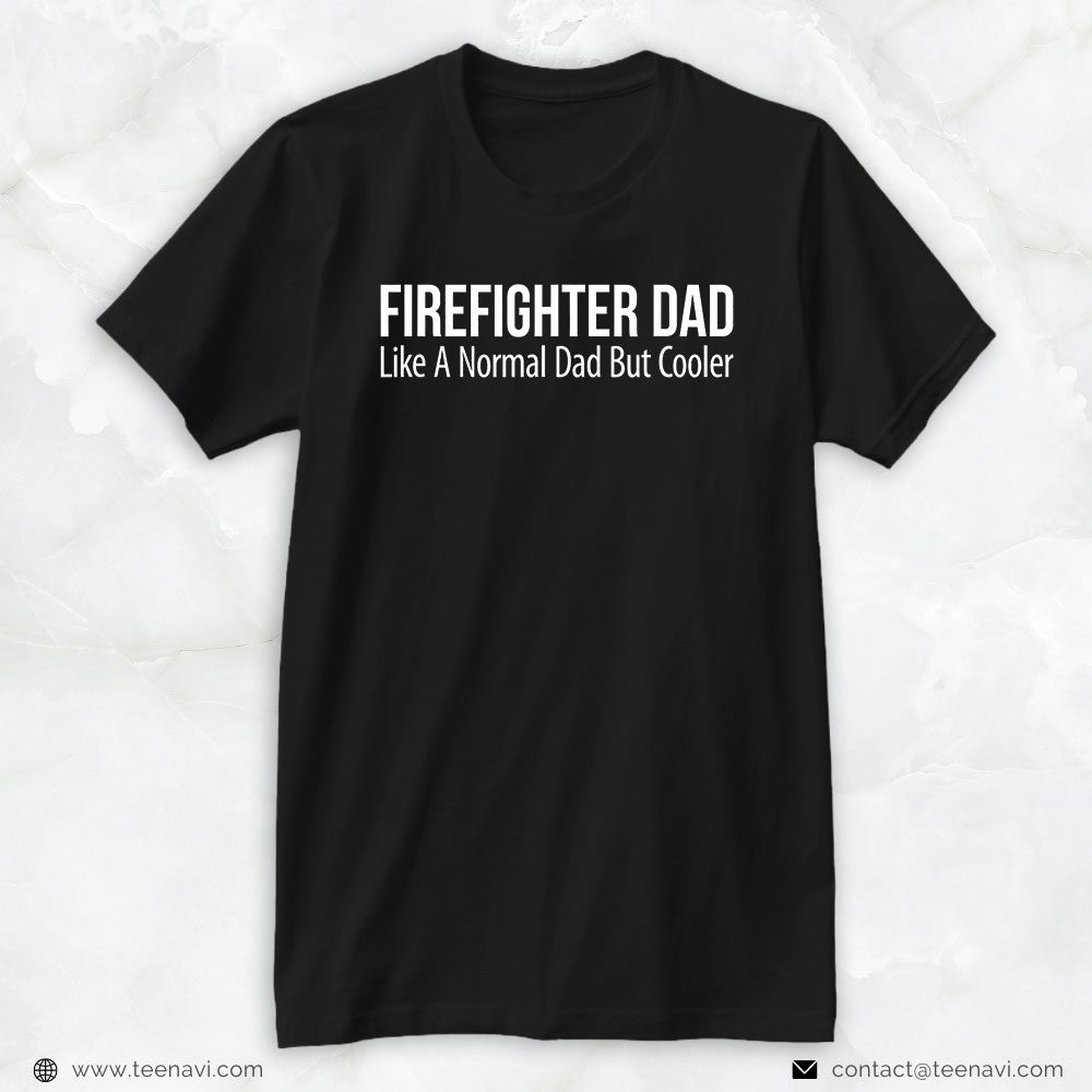 Firefighter Dad Shirt, Firefighter Dad Like A Normal Dad But CoolerShirt