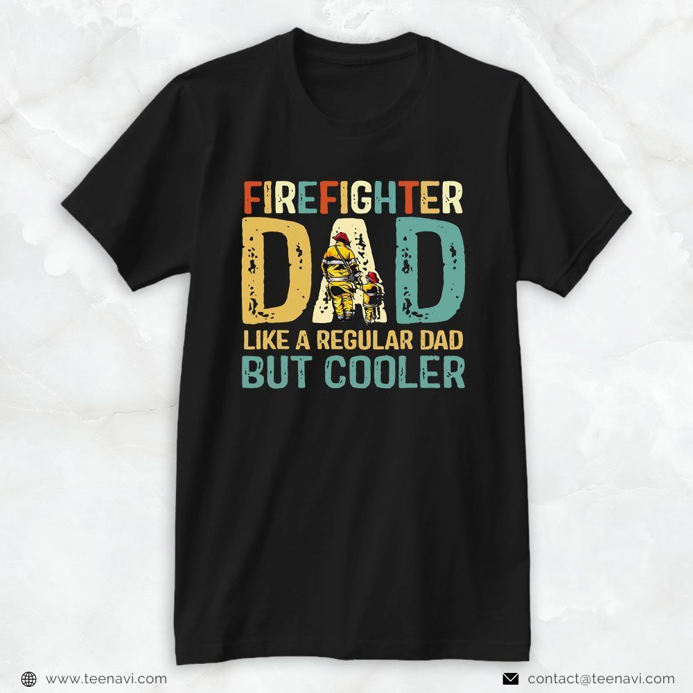 Firefighter Dad Shirt, Firefighter Dad Like A Regular Dad But CoolerShirt