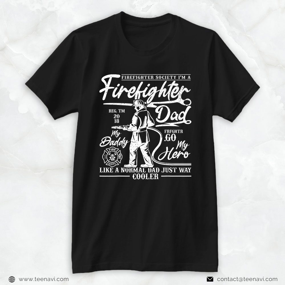 Firefighter Dad Shirt, Firefighter Society I'm A Firefighter Like A Normal DadShirt