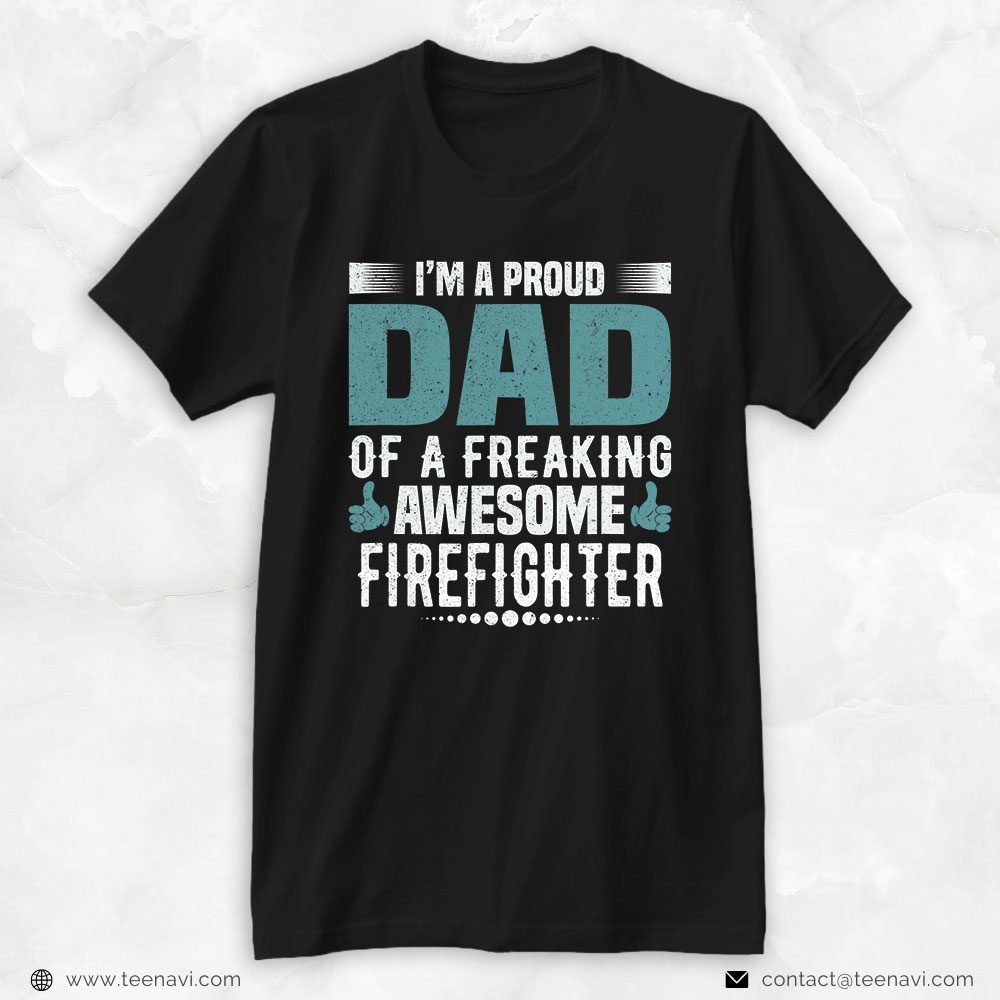 Firefighter Dad Shirt, I'm A Proud Dad Of A Freaking Awesome FirefighterShirt
