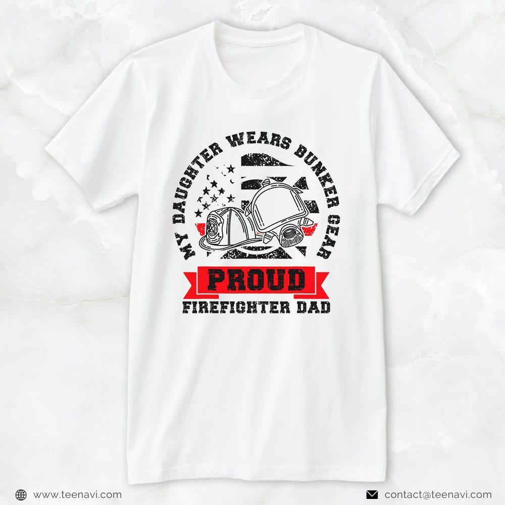 Firefighter Dad Shirt, My Daughter Wears Bunker Gear Proud Firefighter DadShirt