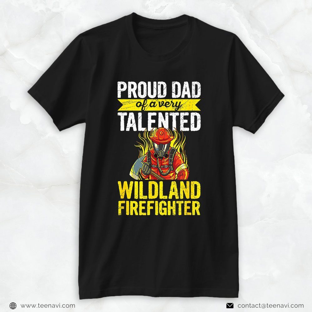 Firefighter Dad Shirt, Proud Dad Of A Very Talented Wildland FirefighterShirt