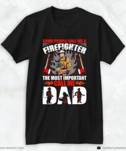 Firefighter Dad Shirt, Some People Call Me A FirefighterShirt