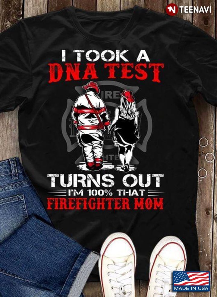 Firefighter I Took A DNA Test Turns Out I'm 100% That Firefighter MomShirt