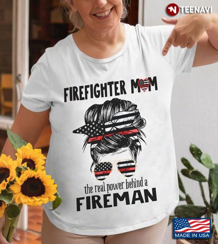 Firefighter Mom The Real Power Behind A Fireman Woman With Headband And GlassesShirt