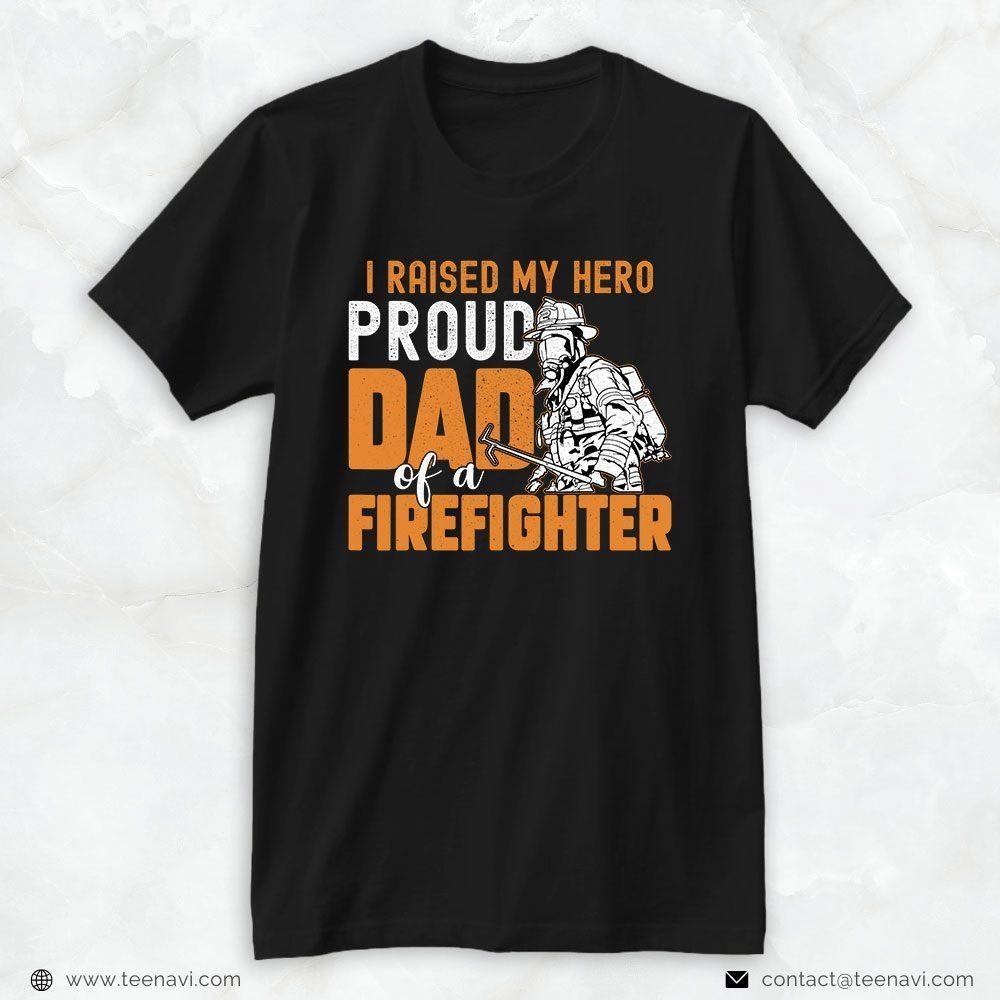 Fireman Axe Shirt, I Raised My Hero Proud Dad Of A FirefighterShirt