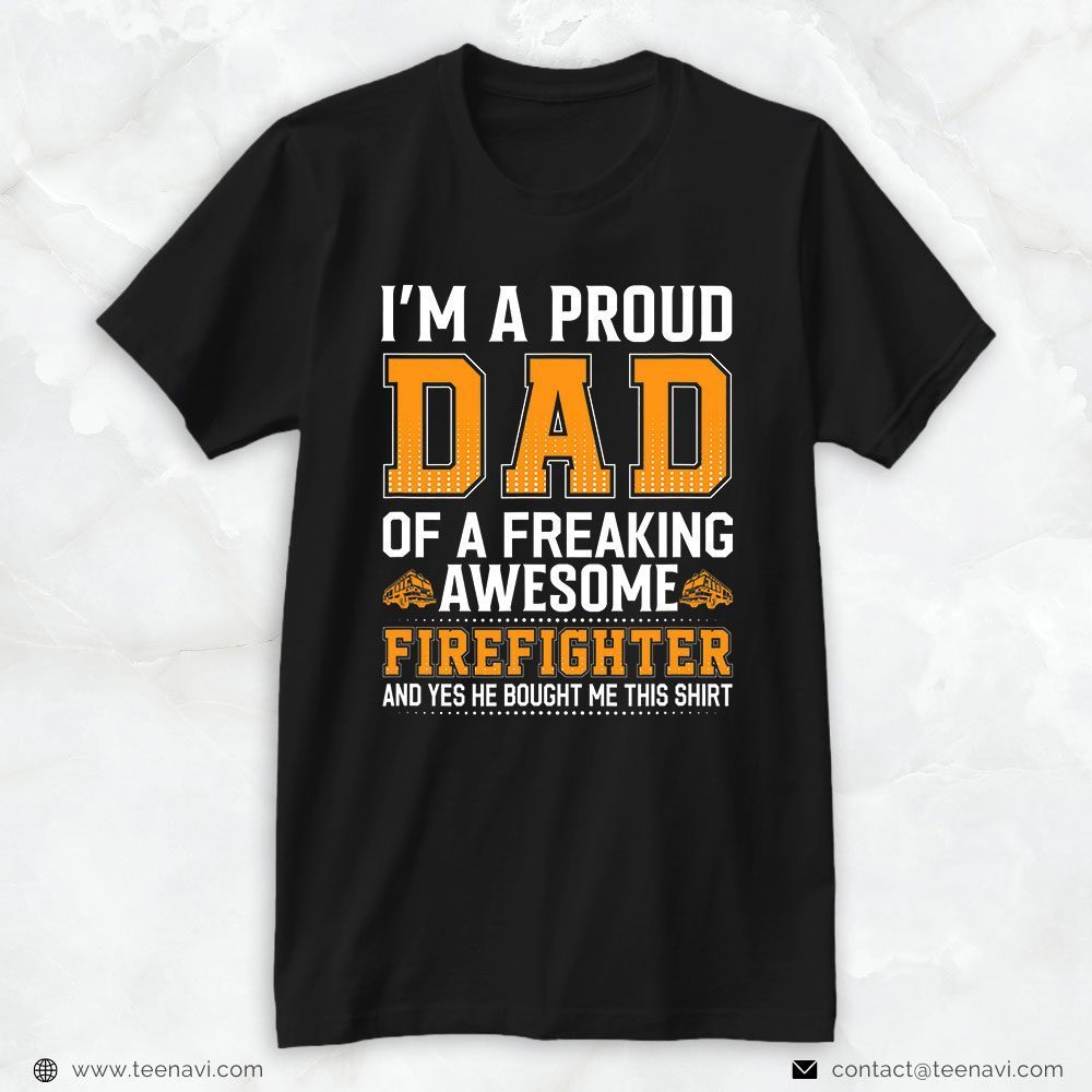 Fireman Daddy Shirt, I'm A Proud Dad Of A Freaking Awesome FirefighterShirt