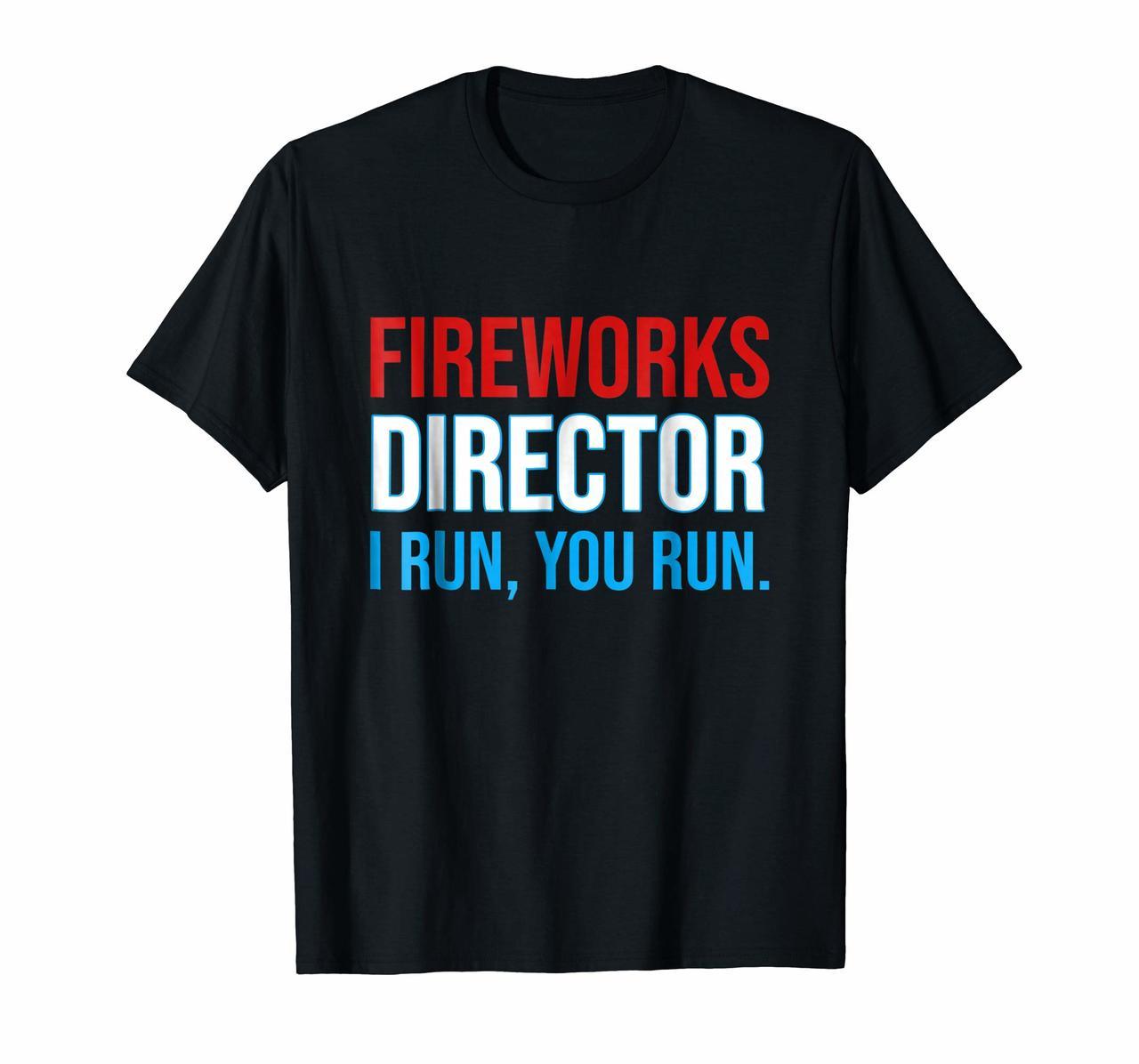 Fireworks Director If I Run You Run Shirt 4th Of July Gift Hoodies
