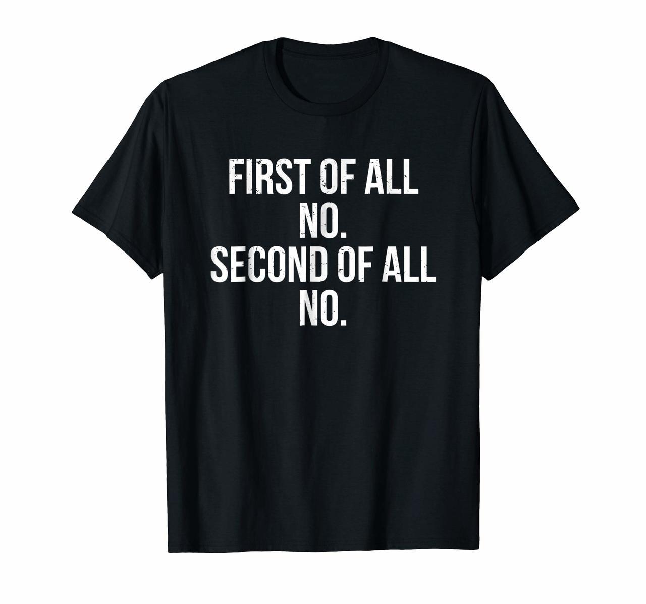 First Of All No Tee Funny Stubborn People Attitude T-shirt Hoodies