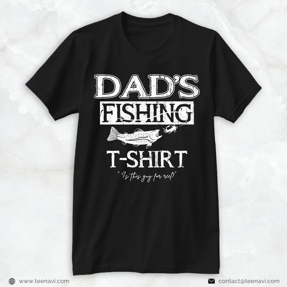 Fishing Dad Shirt, Dad's Fishing T-Shirt Is This Guy For ReelShirt