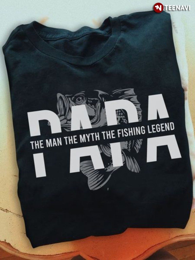 Fishing Dad Shirt, Papa The Man The Myth The Fishing LegendShirt