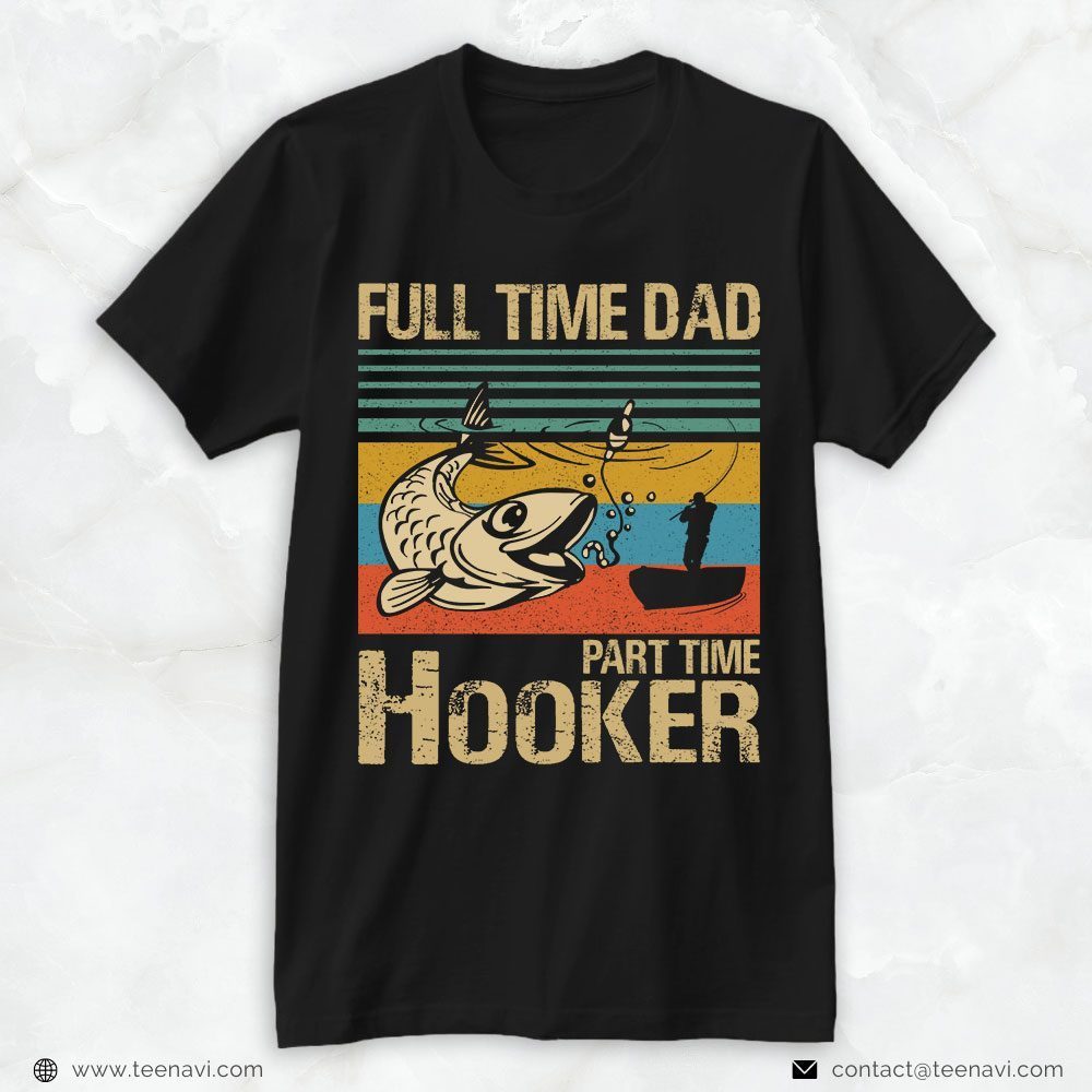 Fishing Dad Shirt, Vintage Full Time Dad Part Time HookerShirt