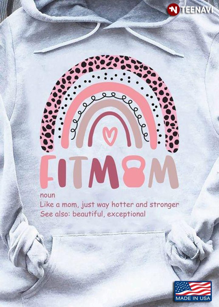 Fitmom Like A Mom Just Way Hotter And Stronger See Also Beautiful Exceptional RainbowShirt