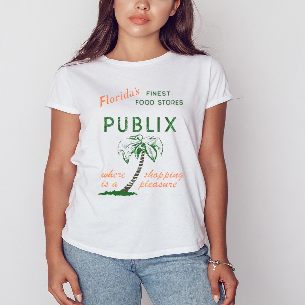 floridas Finest Food Stores Publix Where Is A Shopping Pleasure shirt