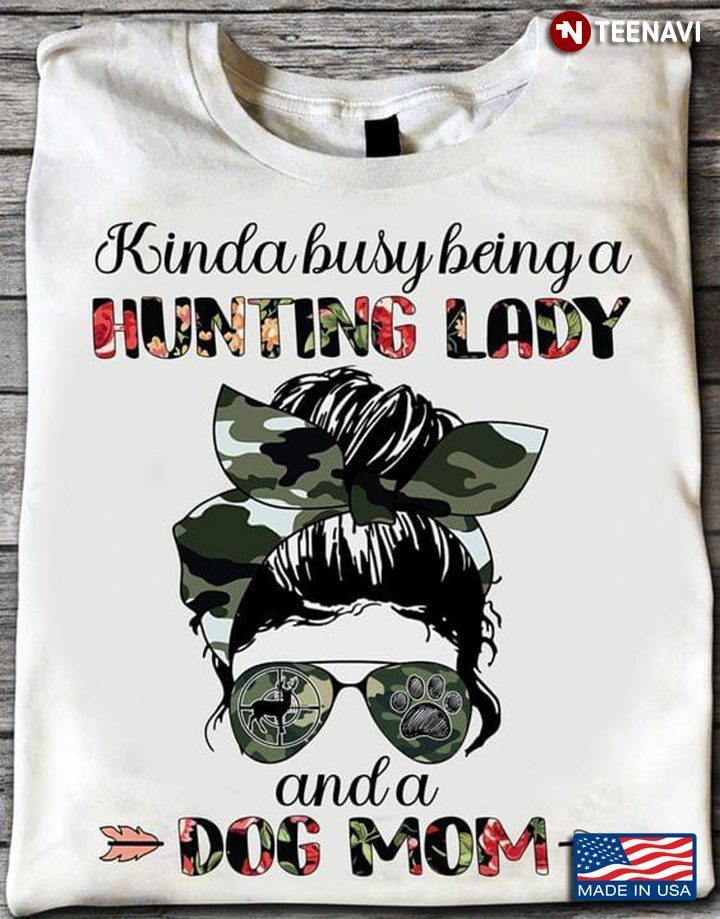 Flower Kinda Busy Being A Hunting Lady And A Dog MomShirt