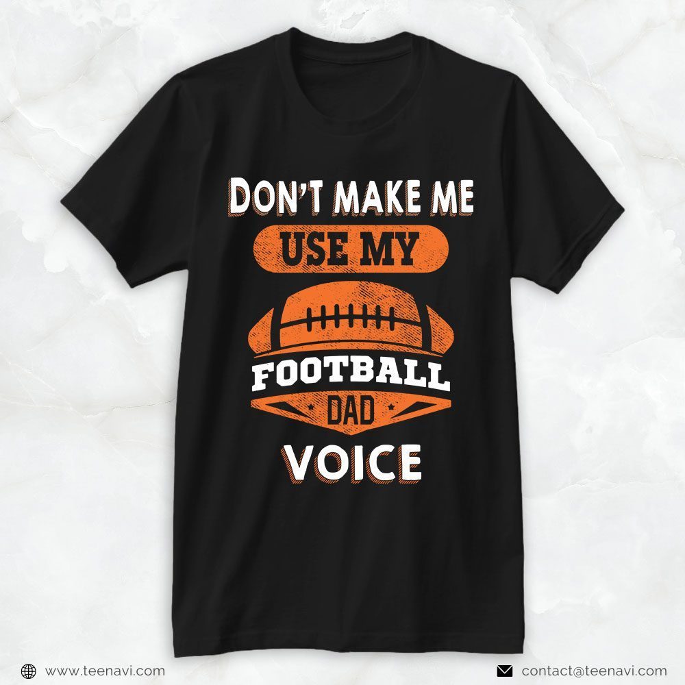 Football Dad Shirt, Don't Make Me Use My Football Dad VoiceShirt