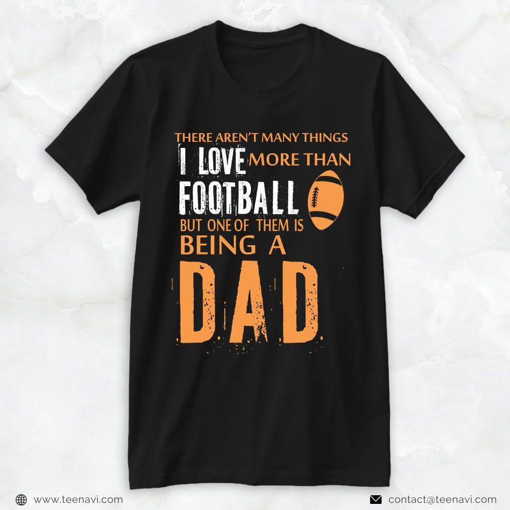 Football Dad Shirt, There Aren't Many Things I Love More Than FootballShirt