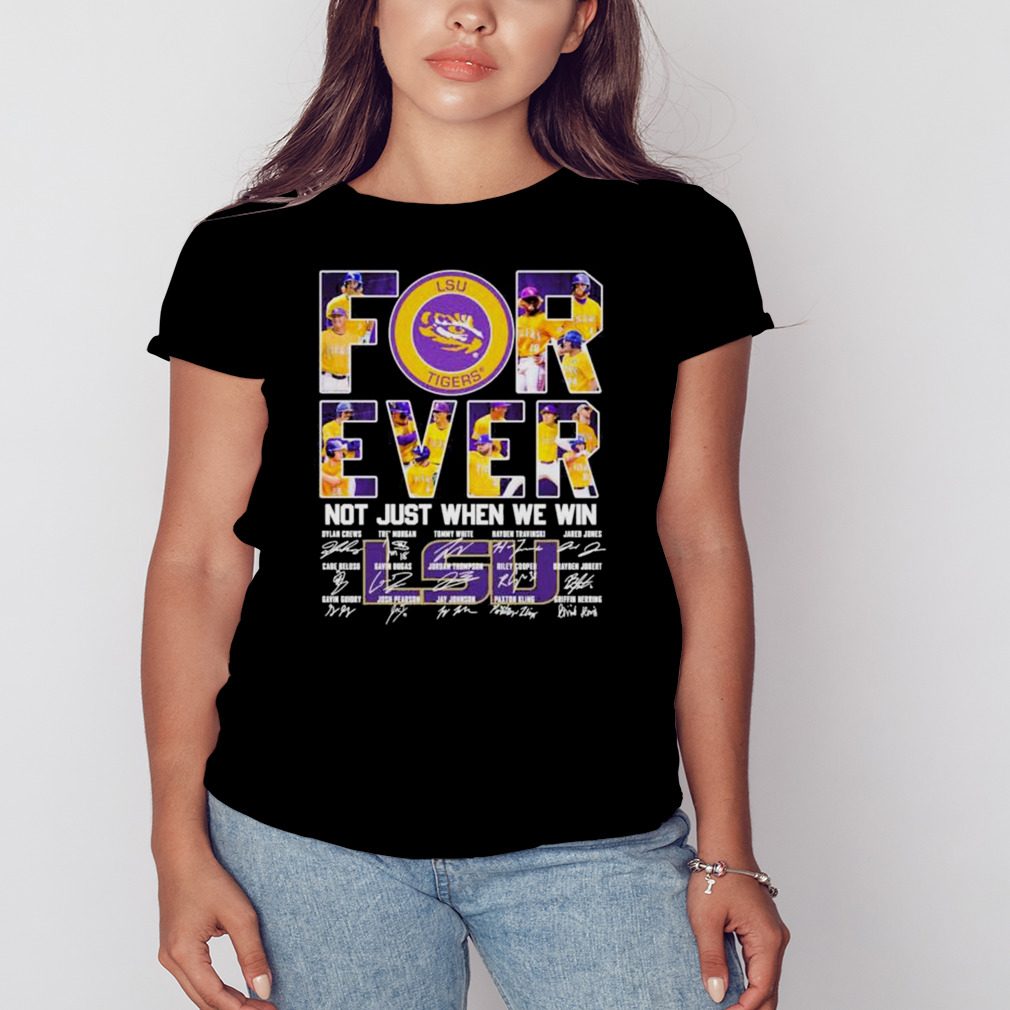For Ever LSU Tigers Not Just When We Win 2023 Shirt