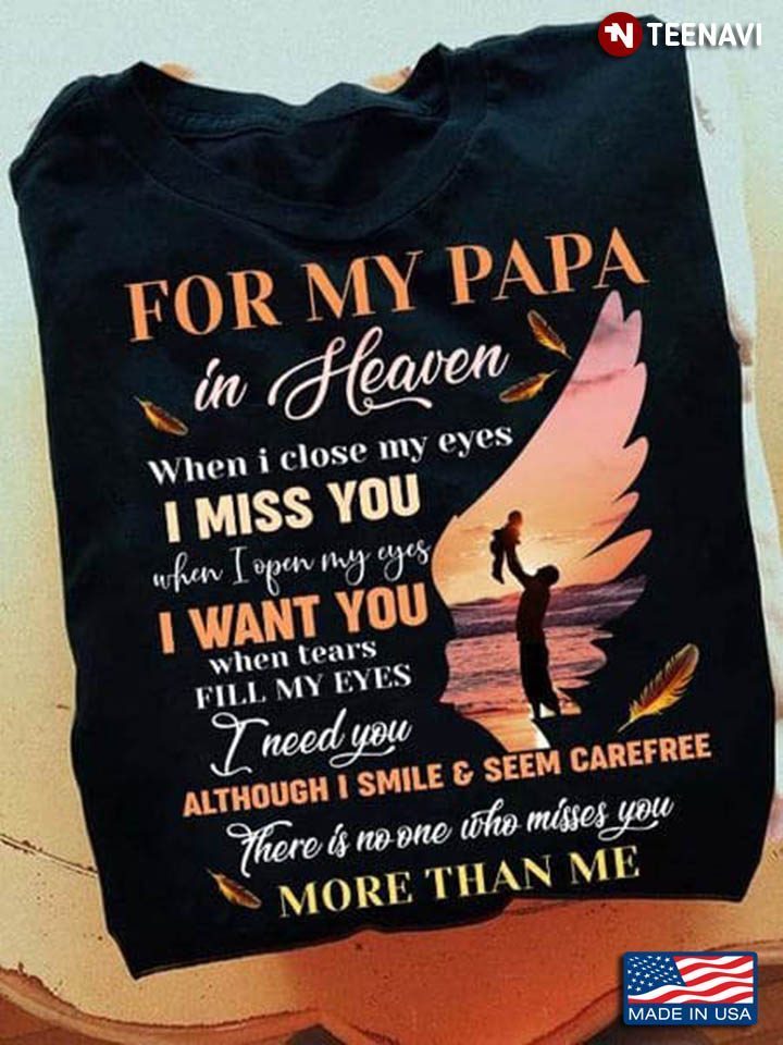 For My Papa In Heaven When I Close My Eyes I Miss YouShirt