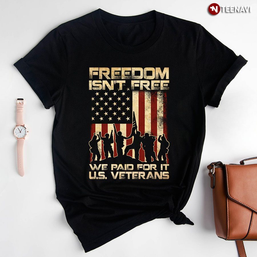 Freedom Isn't Free We Paid For It US Veteran New VersionShirt