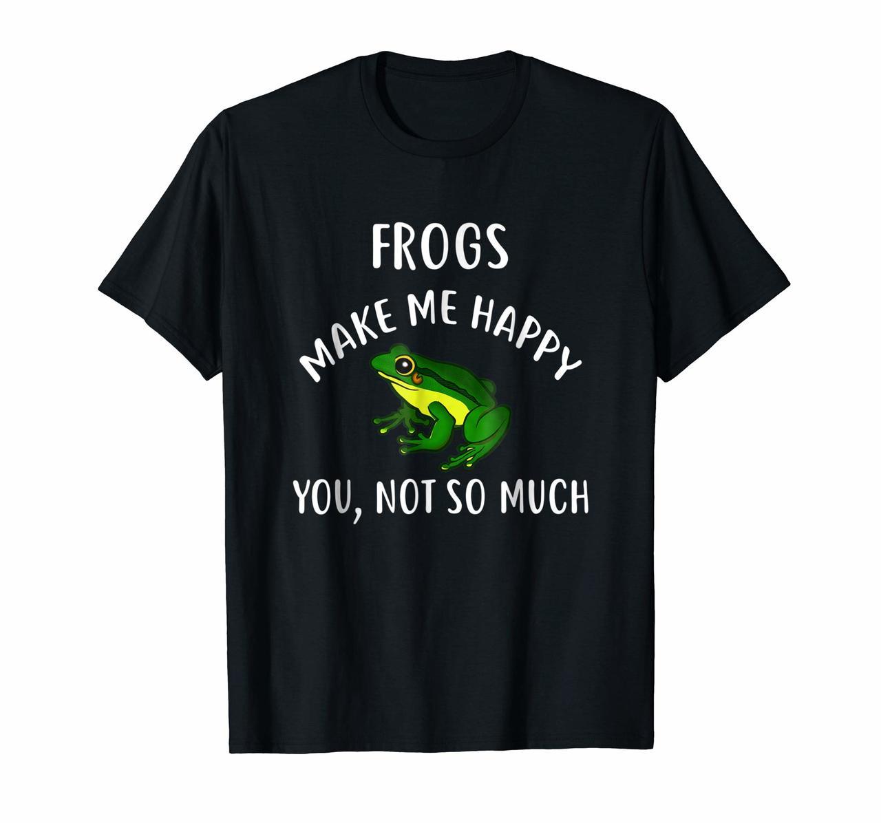 FROGS Make Me Happy You Not So Much T-Shirt FROG Hoodies
