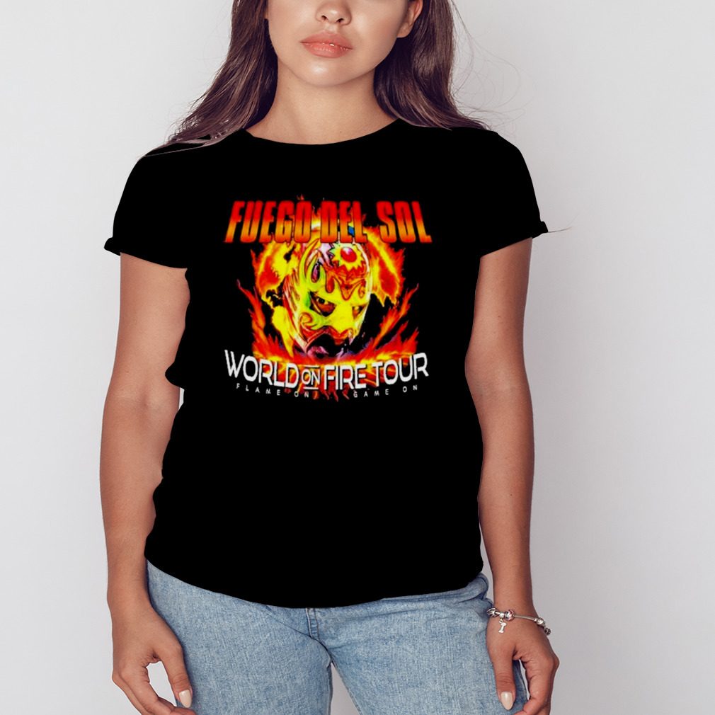 Fuego Del Sol World On Fire Tour Game On Game On 2023 shirt