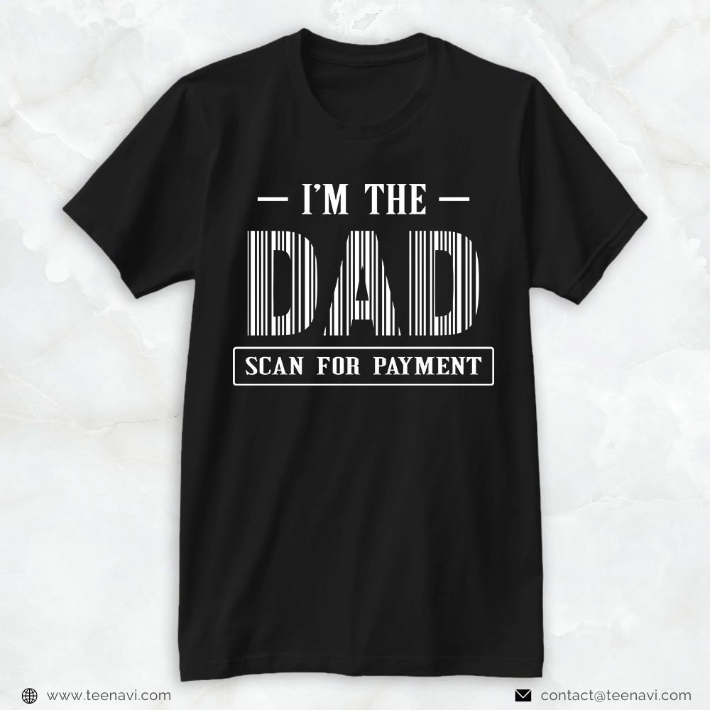 Funny Dad Shirt, I'm The Dad Scan For PaymentShirt