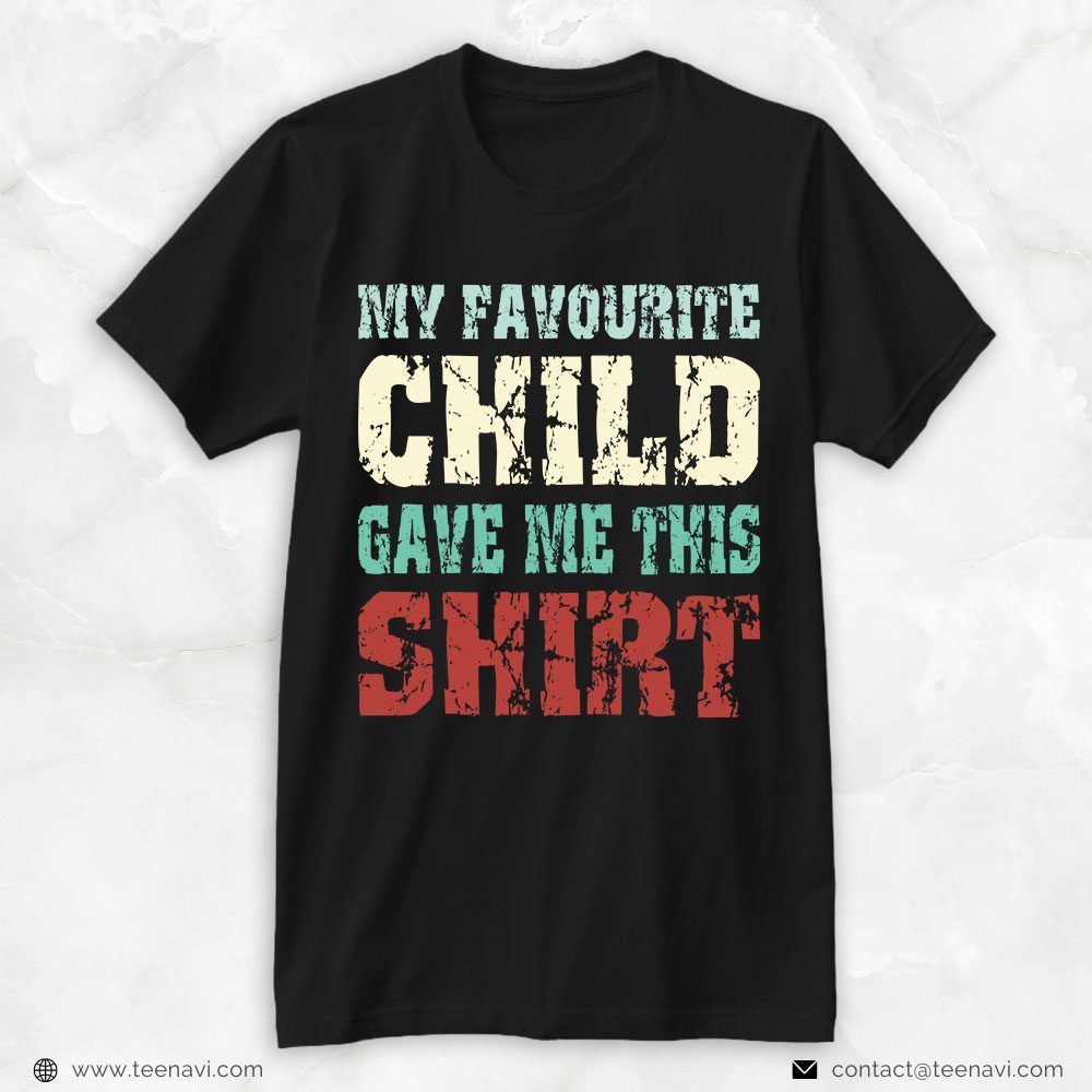 Funny Dad Shirt, My Favorite Child Gave Me This ShirtShirt