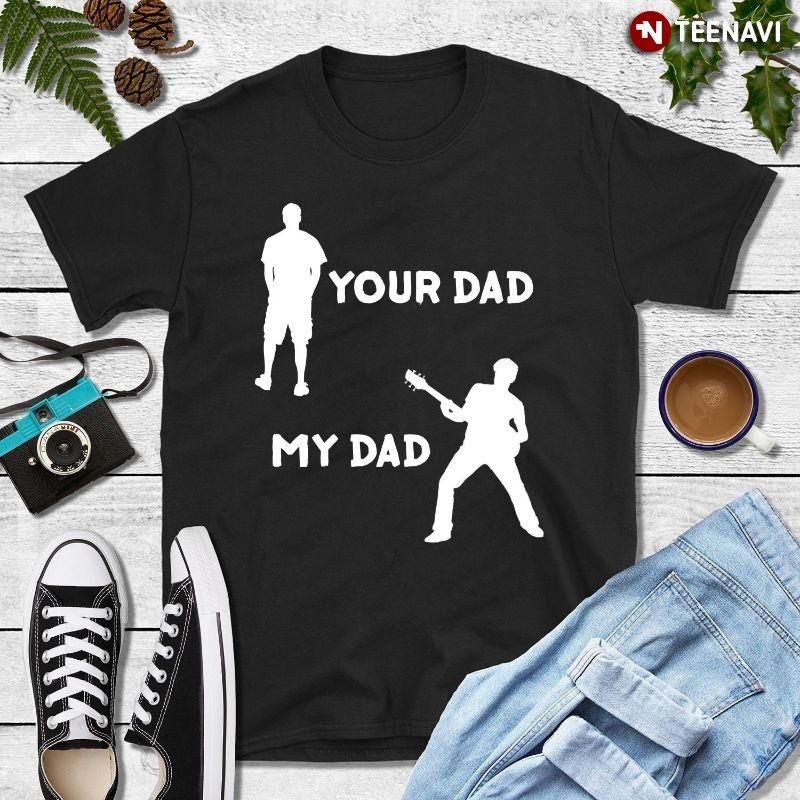 Funny Musician Guitarist Dad Shirt, Your Dad My DadShirt