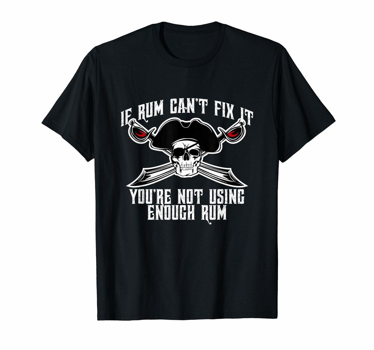 Funny Pirate T-shirt If Rum Cant Fix It Not Using Enough Hoodies