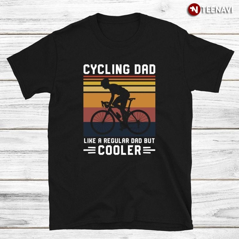 Funny Retro Cyclist Dad Shirt, Cycling Dad Like A Regular Dad But CoolerShirt