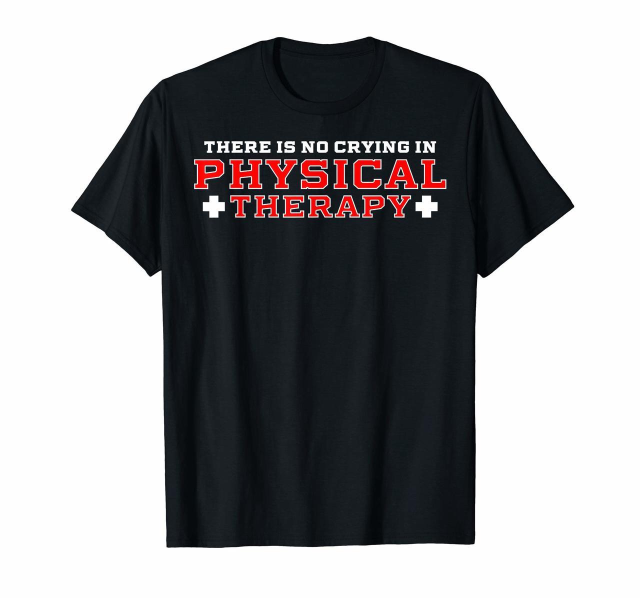 Funny There Is No Crying In Physical Therapy T-Shirt Hoodies