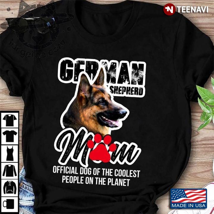 German Shepherd  Mom Official Dog Of The Coolest People On The PlanetShirt