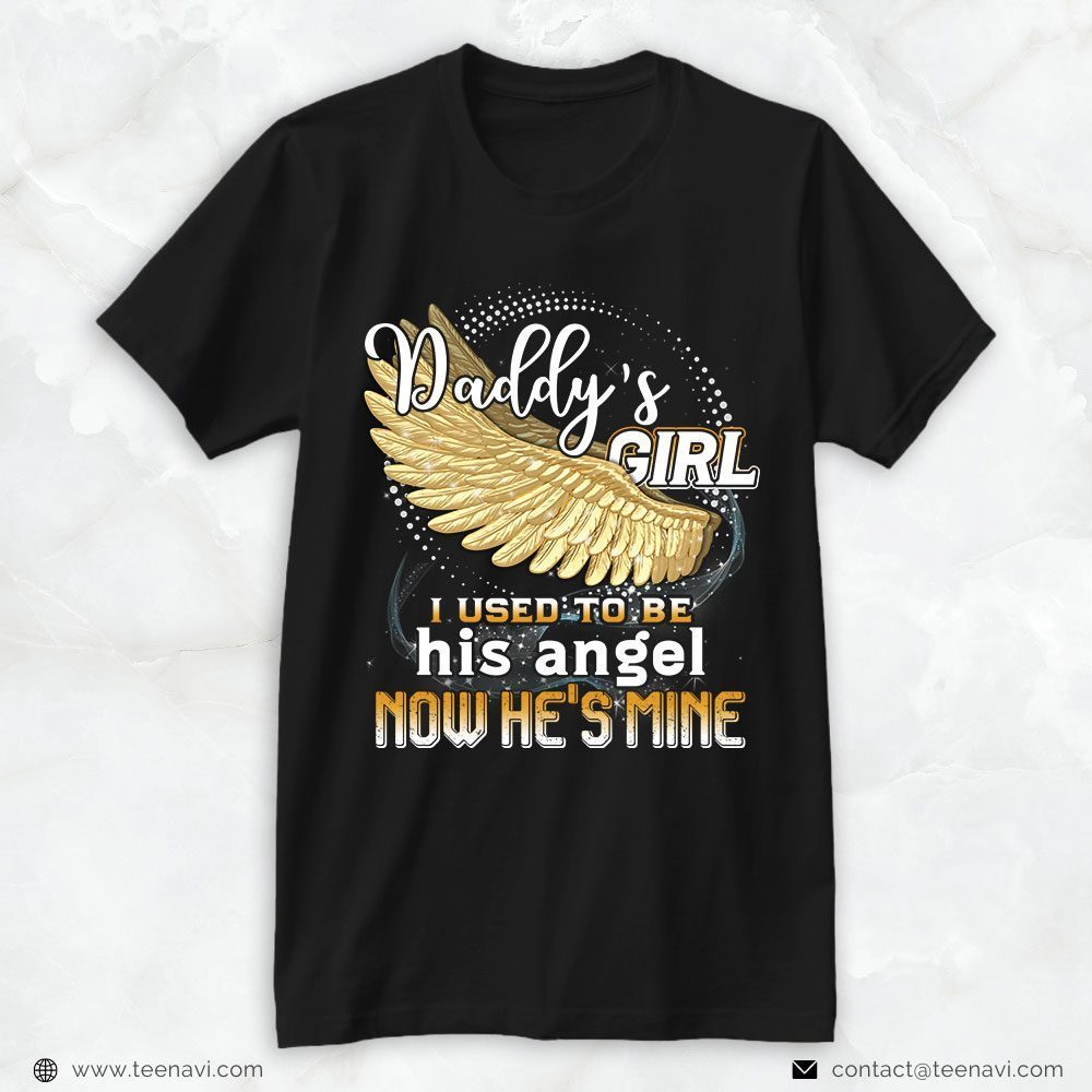Girl Dad Shirt, Daddy's Girl I Used To Be His Angel Now He Is MineShirt