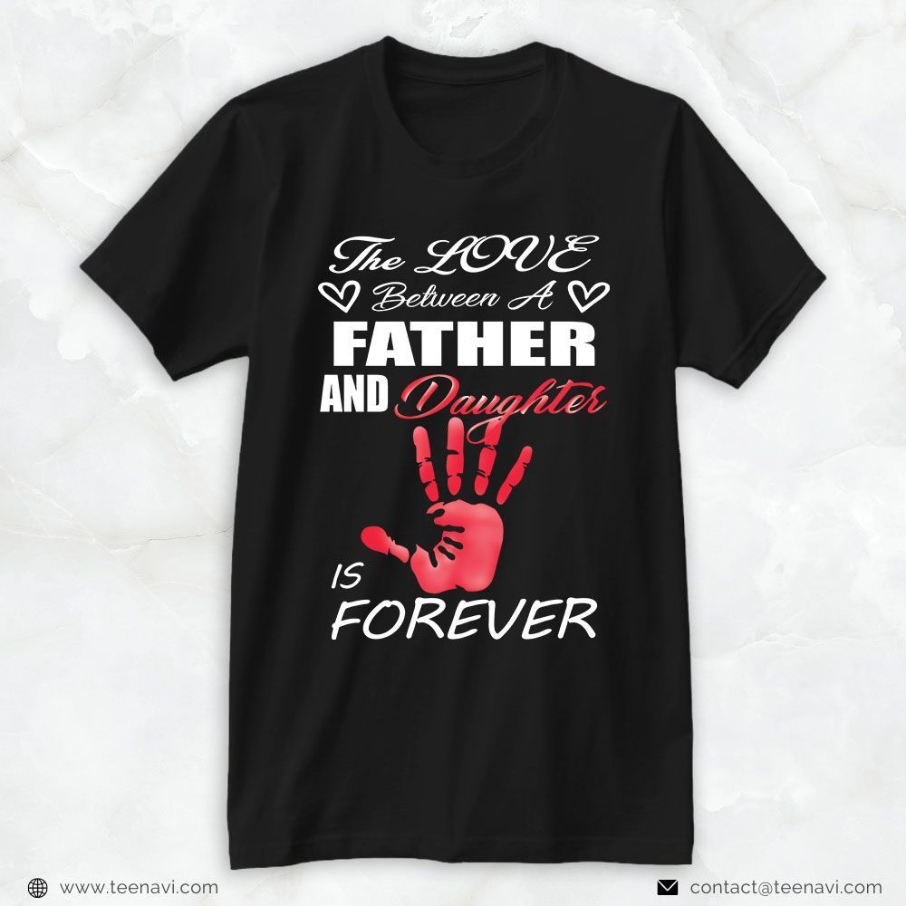 Girl Dad Shirt, The Love Between A Father And Daughter Is ForeverShirt