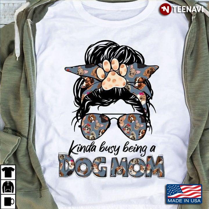 Girl Love Dog Kinda Busy Being A Dog Mom For Dog LoverShirt