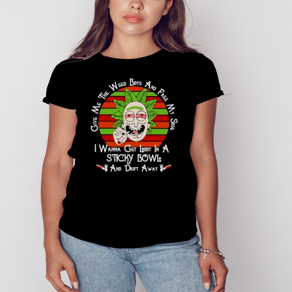 Give me the weed boys and free my soul I wanna get lost in a sticky bowls and drift away vintage shirt