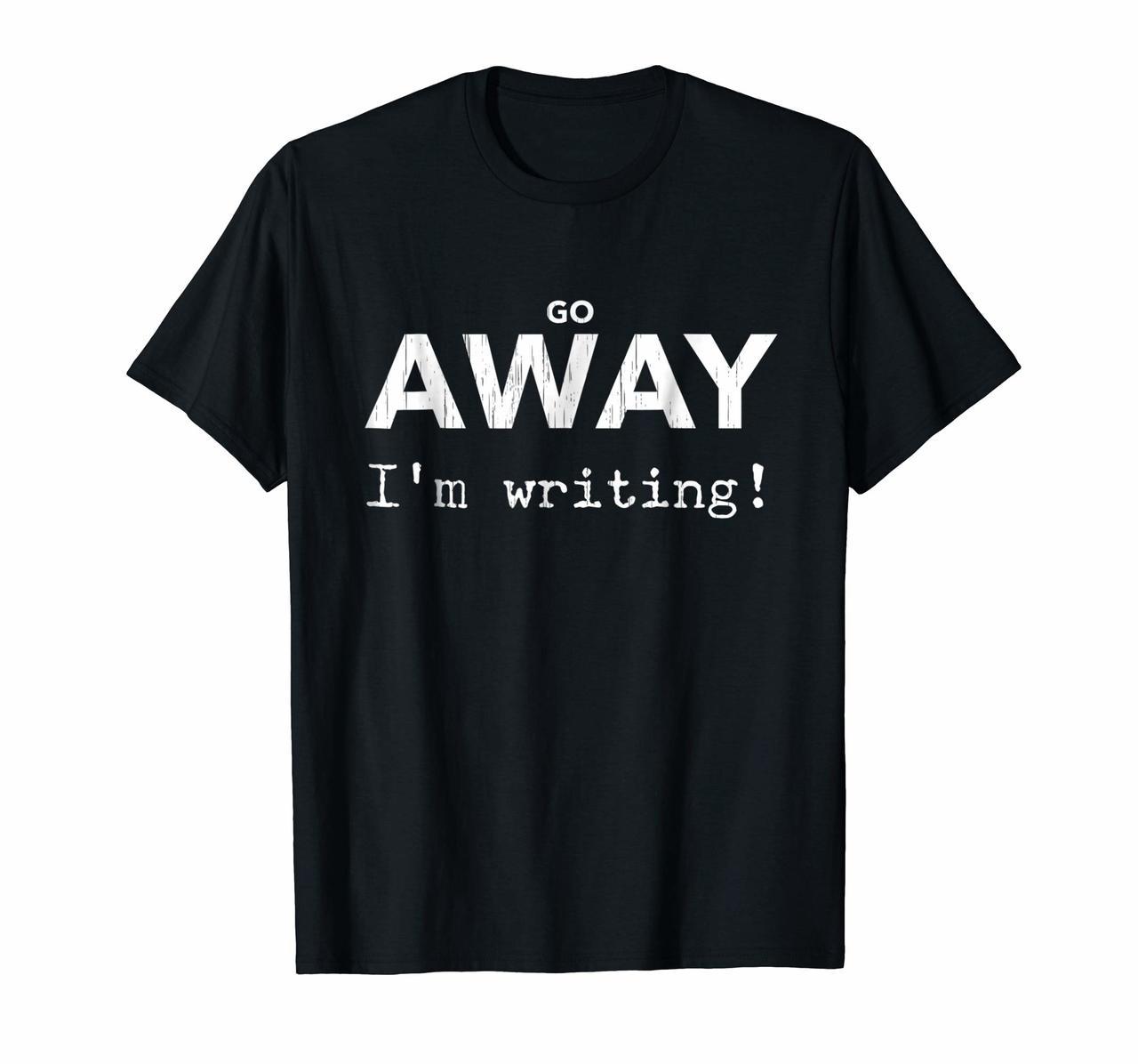 Go Away Im Writing Shirt TShirt Gift for Writers  Authors Hoodies
