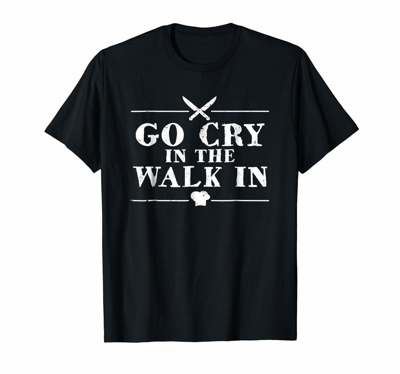 Go Cry In The Walk In Funny Chef T-Shirt Hoodies