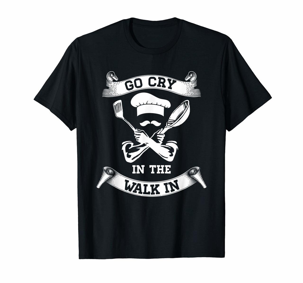 Go Cry In The Walk In Perfect Gift Shirt For Chefs And Cooks Hoodies