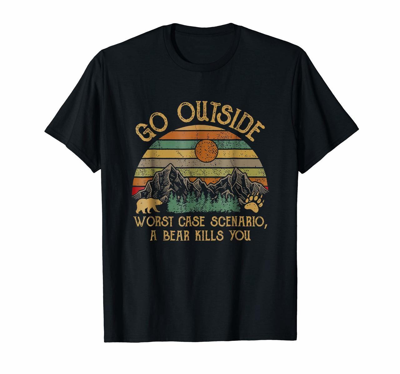 Go Outside Worst Case Scenario A Bear Kills You Camping Tee Hoodies