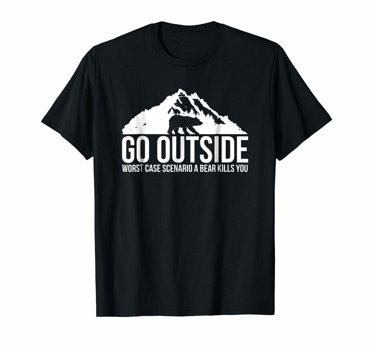 Go Outside Worst Case Scenario a Bear Kills You Shirt Hoodies