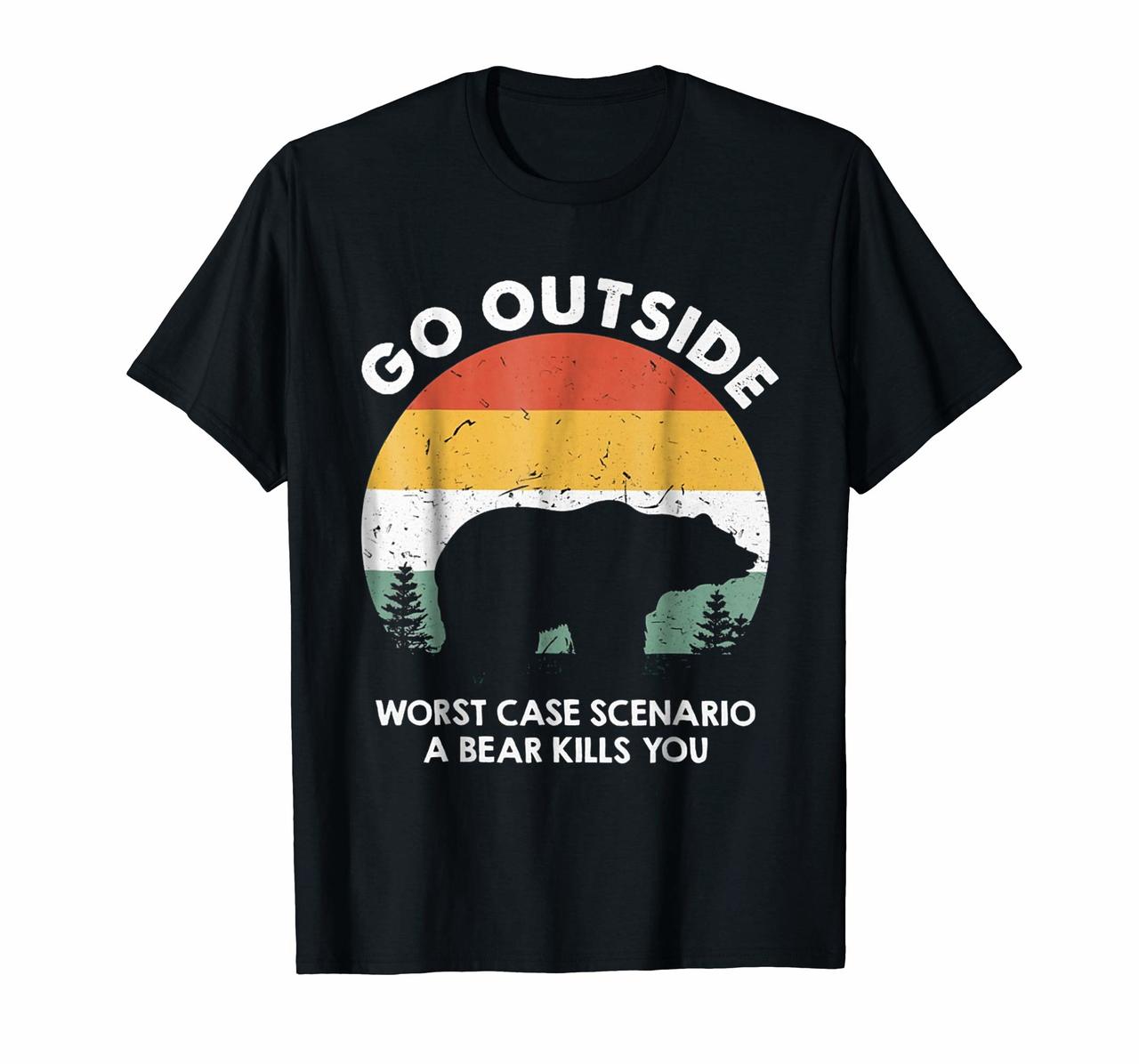 Go Outside Worst Case Scenario Bear Kills You Shirt Hoodies