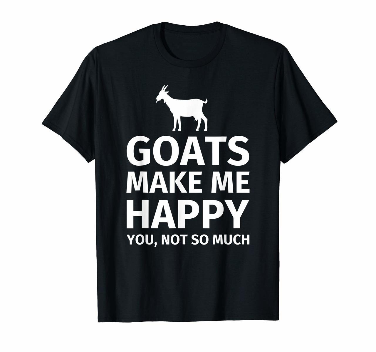 Goats Make Me Happy You Not So Much Funny T-Shirt Hoodies