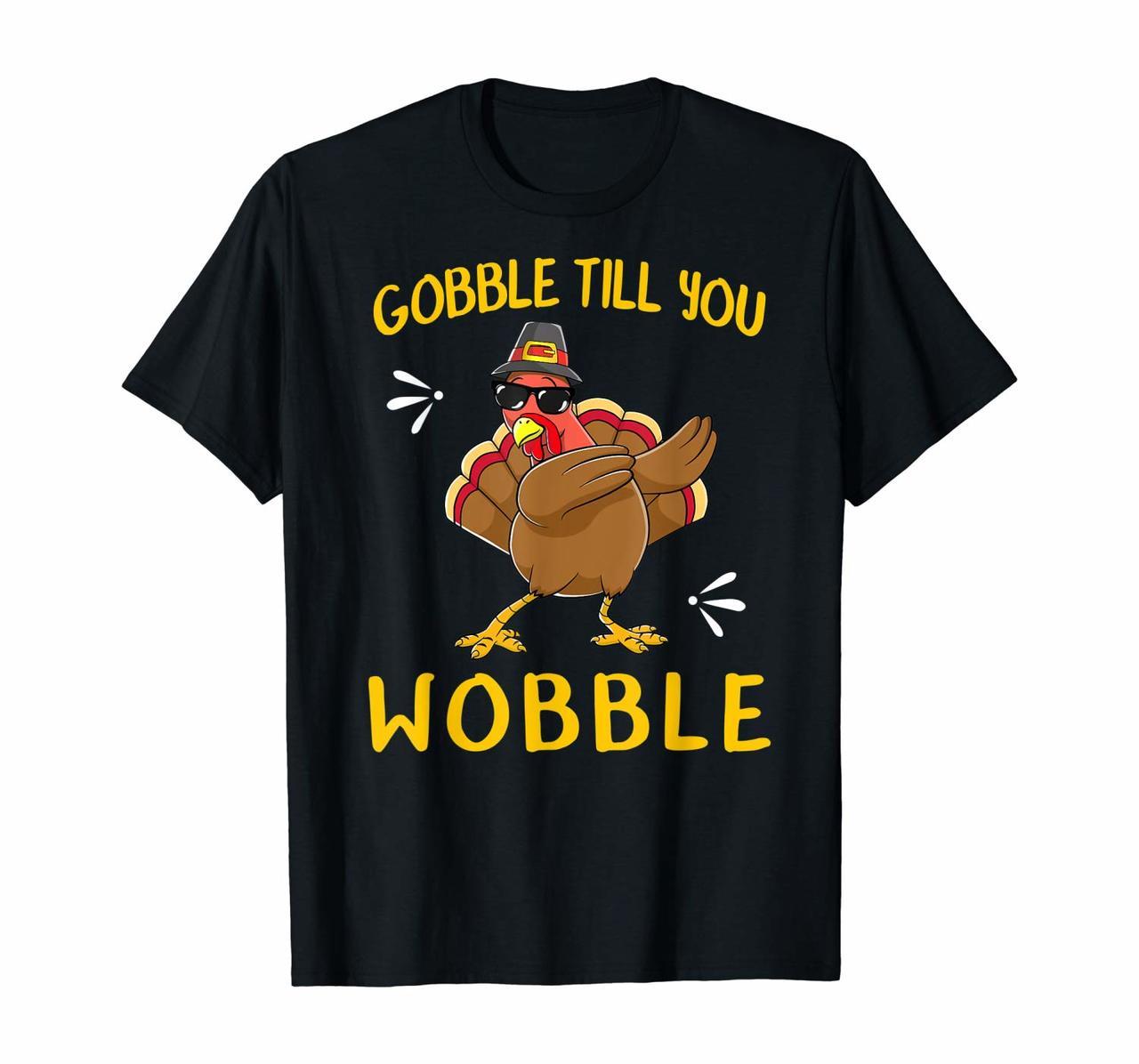 Gobble Gobble Till You Wobble Turkey T-Shirt Gift Idea T-Shirt Hoodies