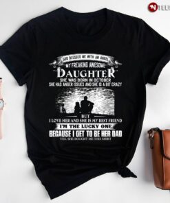 God Blessed Me With An Angel My Freaking Awesome Daughter She Was Born In OctoberShirt