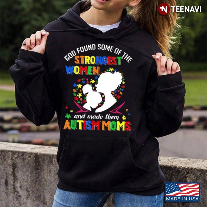 God Found Some of The Strongest Women and Made Them Autism MomsShirt