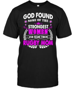 God Found Some Of The Strongest Women And Made Them Rugby MomShirt